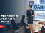 The Importance of the DPDP Act for BFSI Sector